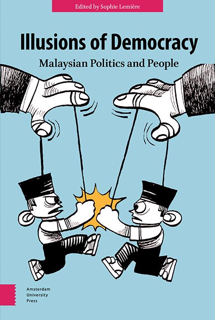 The Real World? Fabricating Legitimacy in a Semi-Authoritarian State | Illusions of Democracy: Malaysian Politics and People (Chapter 5), 2018